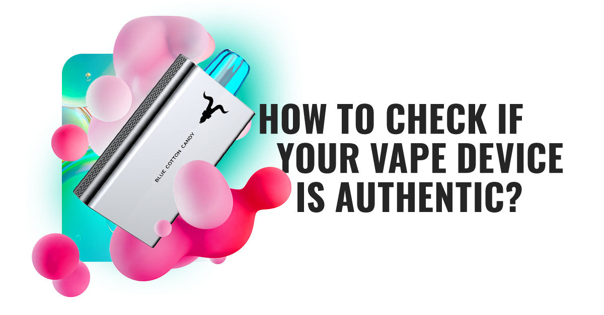 How to Check if Your Vape Device is Authentic?